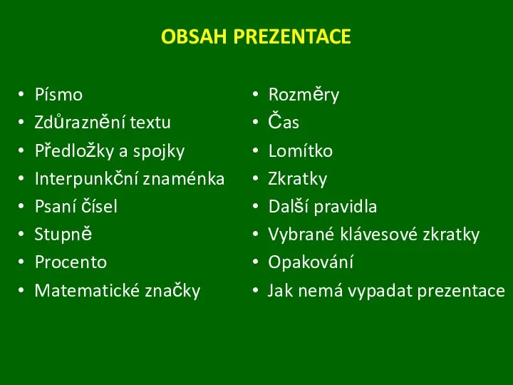 OBSAH PREZENTACE Písmo Zdůraznění textu Předložky a spojky Interpunkční znaménka Psaní