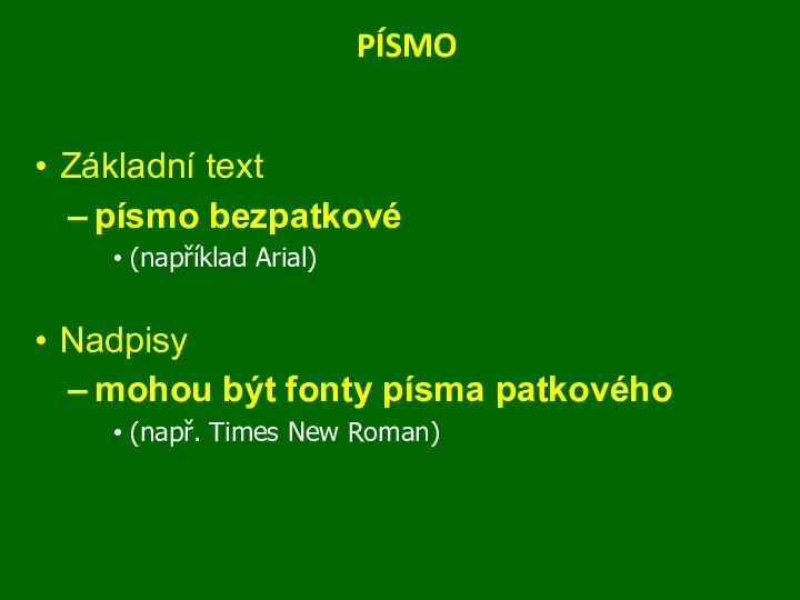 PÍSMO Základní text písmo bezpatkové (například Arial) Nadpisy mohou být fonty