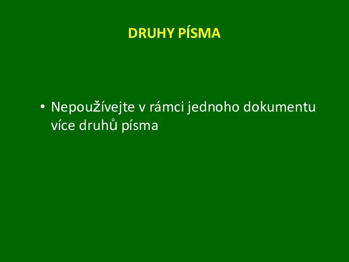 DRUHY PÍSMA Nepoužívejte v rámci jednoho dokumentu více druhů písma