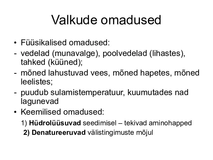 Valkude omadused Füüsikalised omadused: vedelad (munavalge), poolvedelad (lihastes), tahked (küüned); mõned