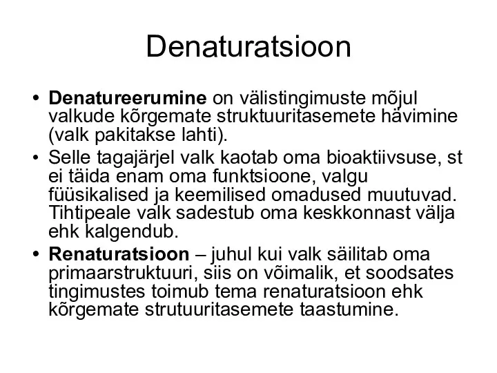 Denaturatsioon Denatureerumine on välistingimuste mõjul valkude kõrgemate struktuuritasemete hävimine (valk pakitakse