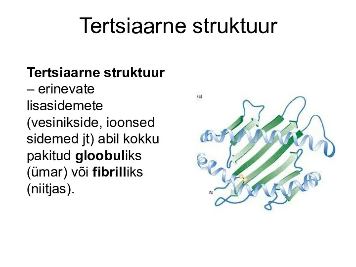 Tertsiaarne struktuur Tertsiaarne struktuur – erinevate lisasidemete (vesinikside, ioonsed sidemed jt)