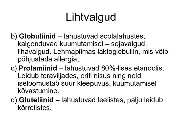 Lihtvalgud b) Globuliinid – lahustuvad soolalahustes, kalgenduvad kuumutamisel – sojavalgud, lihavalgud.