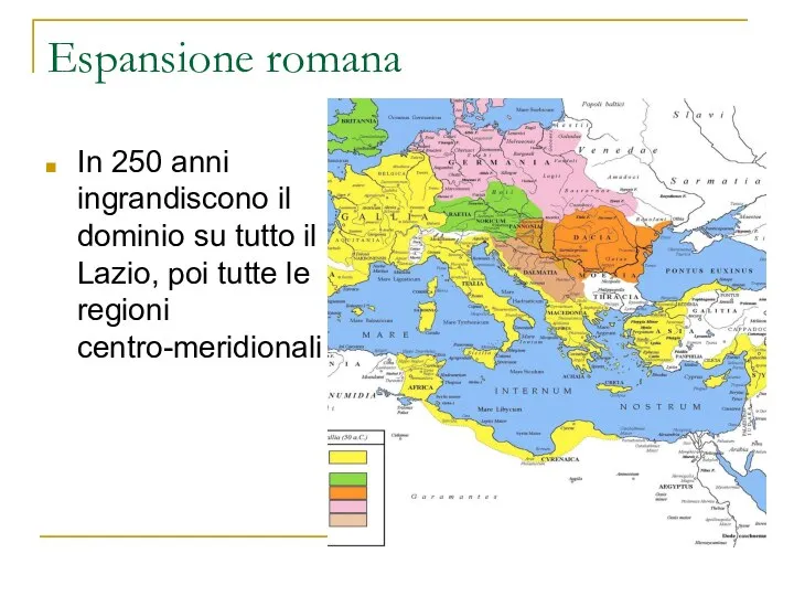 Espansione romana In 250 anni ingrandiscono il dominio su tutto il