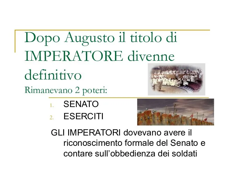 Dopo Augusto il titolo di IMPERATORE divenne definitivo Rimanevano 2 poteri: