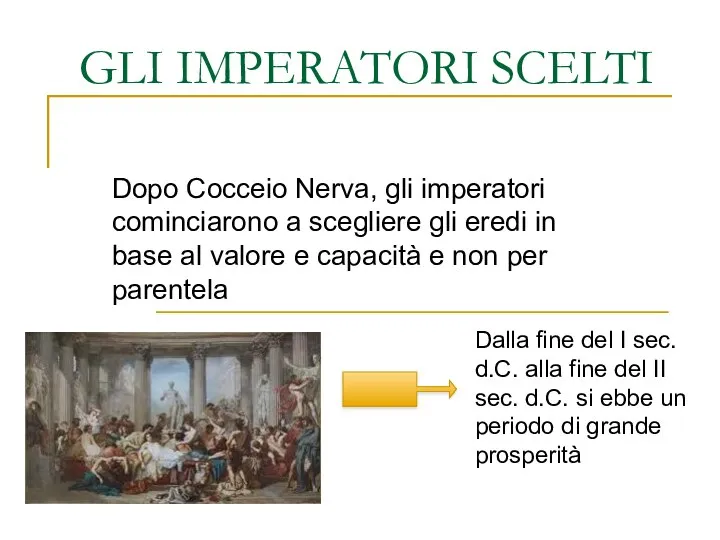 GLI IMPERATORI SCELTI Dopo Cocceio Nerva, gli imperatori cominciarono a scegliere