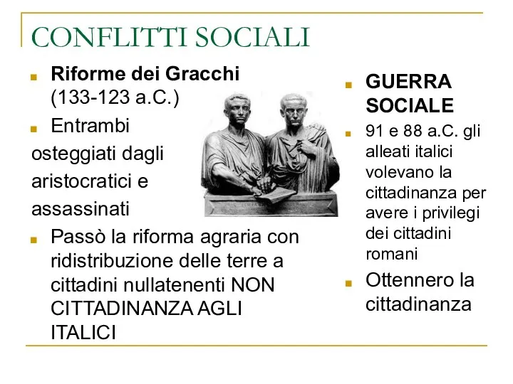 CONFLITTI SOCIALI Riforme dei Gracchi (133-123 a.C.) Entrambi osteggiati dagli aristocratici