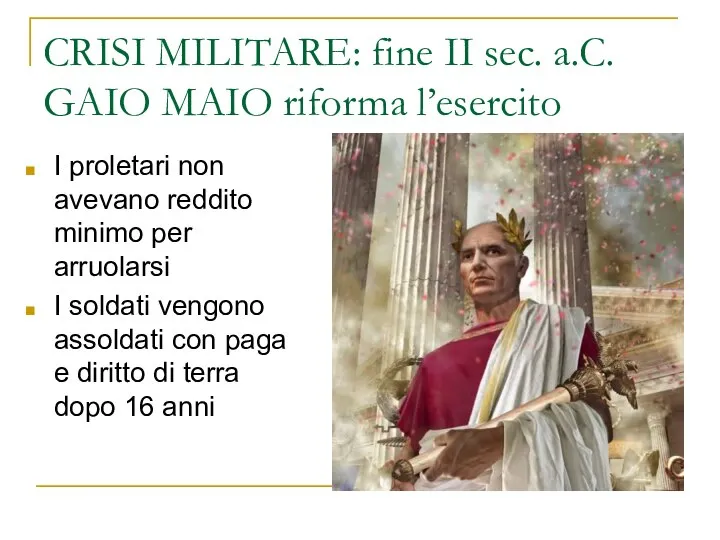 CRISI MILITARE: fine II sec. a.C. GAIO MAIO riforma l’esercito I