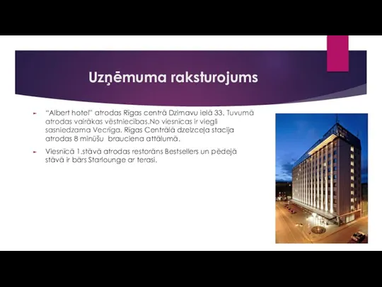 Uzņēmuma raksturojums “Albert hotel” atrodas Rīgas centrā Dzirnavu ielā 33. Tuvumā