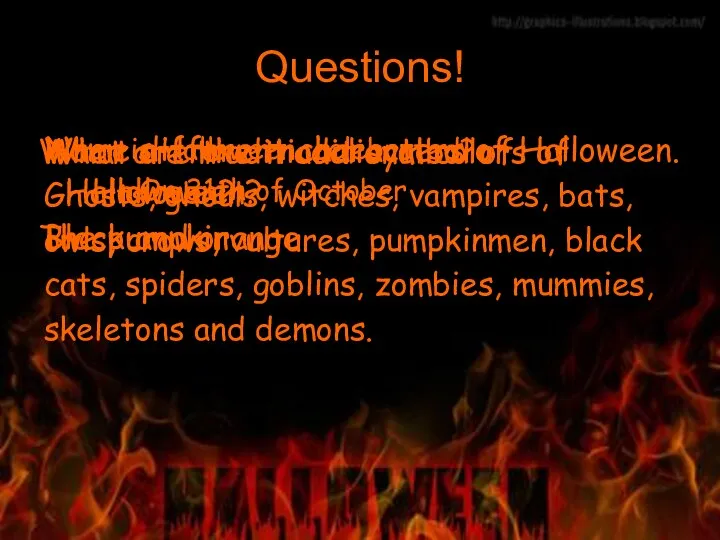 Questions! When is Halloween celebrated? On 31th of October What are