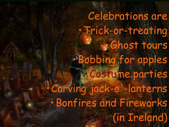 Celebrations are Trick-or-treating Ghost tours Bobbing for apples Costume parties Carving