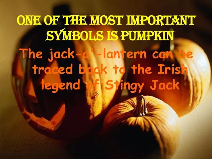 One of the most important symbols is pumpkin The jack-o'-lantern can