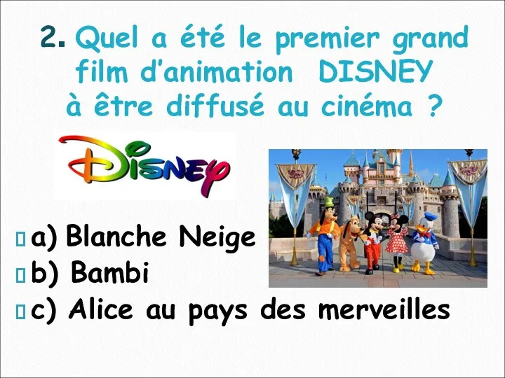 a) Blanche Neige b) Bambi c) Alice au pays des merveilles