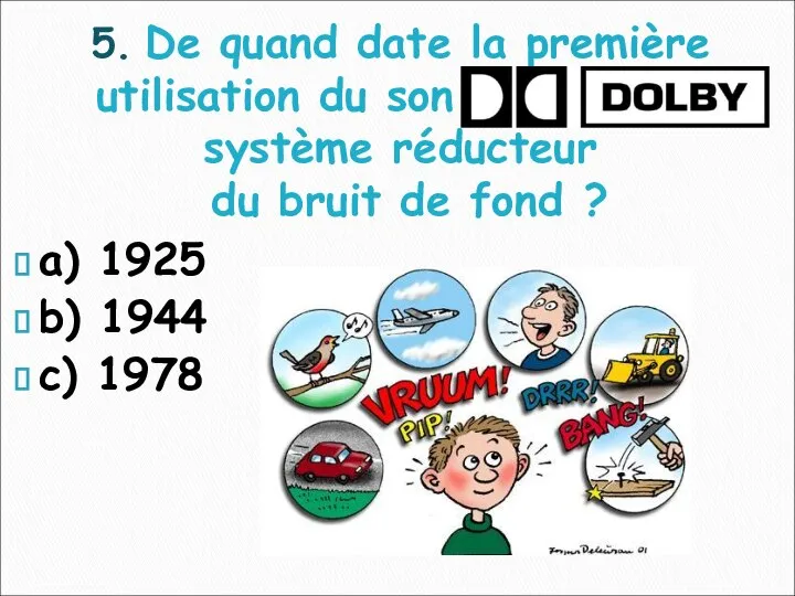 a) 1925 b) 1944 c) 1978 5. De quand date la