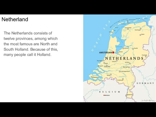 Netherland The Netherlands consists of twelve provinces, among which the most