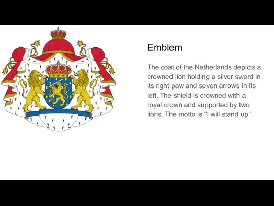 Emblem The coat of the Netherlands depicts a crowned lion holding