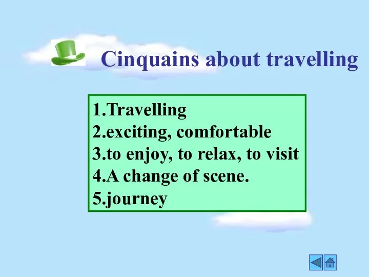 Cinquains about travelling 1.Travelling 2.exciting, comfortable 3.to enjoy, to relax, to