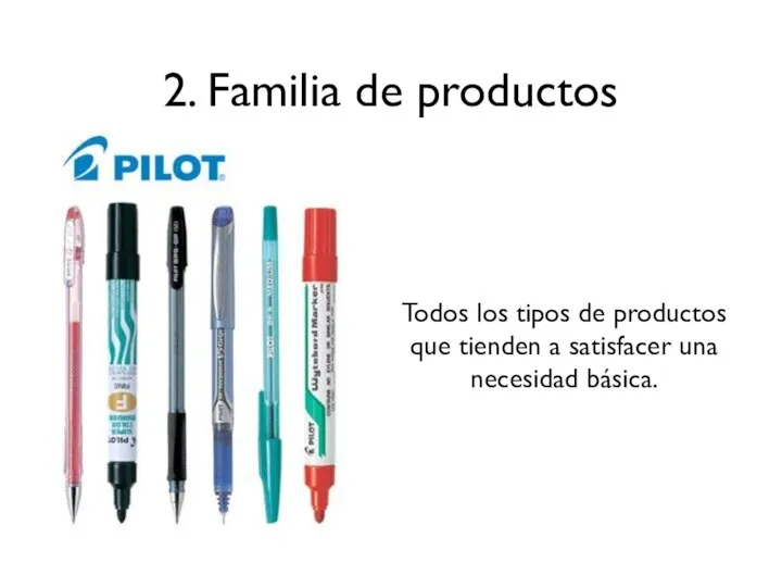 2. Familia de productos Todos los tipos de productos que tienden a satisfacer una necesidad básica.