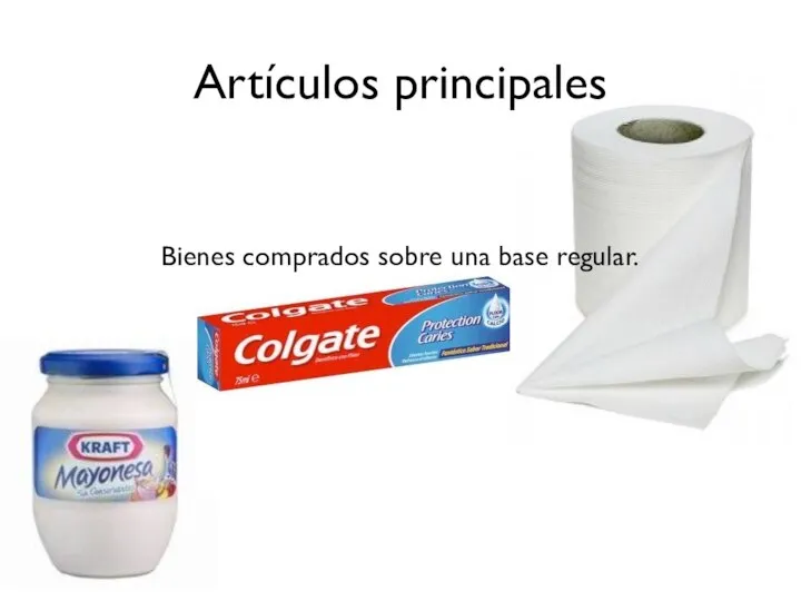 Artículos principales Bienes comprados sobre una base regular.