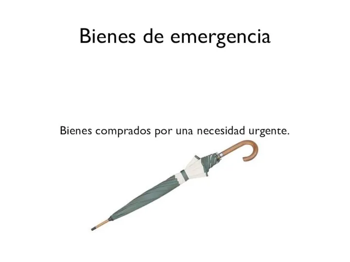 Bienes de emergencia Bienes comprados por una necesidad urgente.