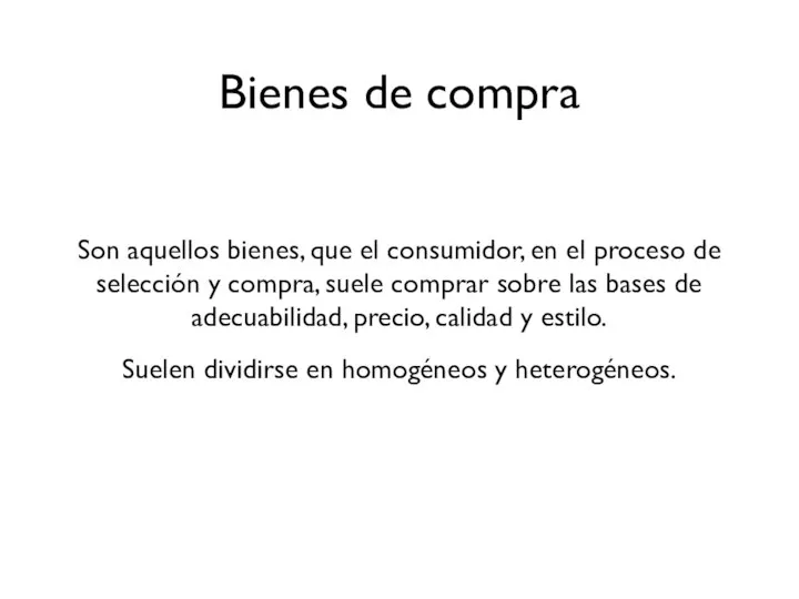 Bienes de compra Son aquellos bienes, que el consumidor, en el