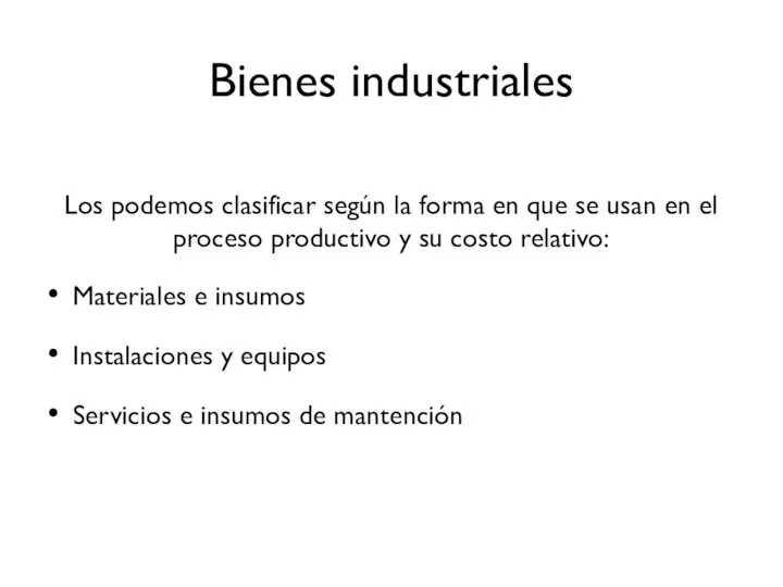 Bienes industriales Los podemos clasificar según la forma en que se