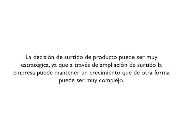 La decisión de surtido de producto puede ser muy estratégica, ya