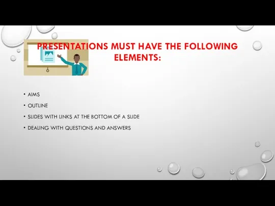 PRESENTATIONS MUST HAVE THE FOLLOWING ELEMENTS: AIMS OUTLINE SLIDES WITH LINKS