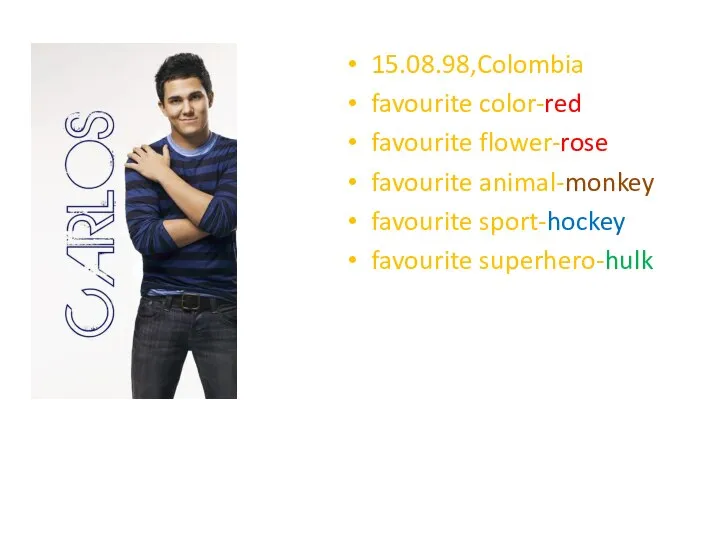15.08.98,Colombia favourite color-red favourite flower-rose favourite animal-monkey favourite sport-hockey favourite superhero-hulk