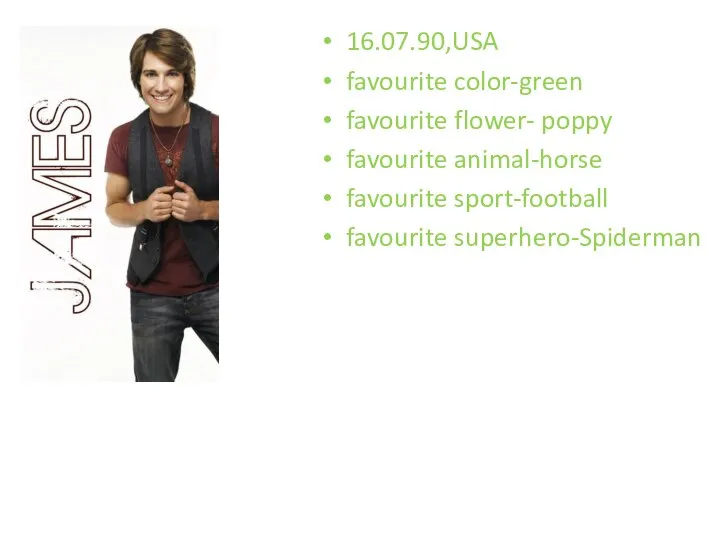 16.07.90,USA favourite color-green favourite flower- poppy favourite animal-horse favourite sport-football favourite superhero-Spiderman