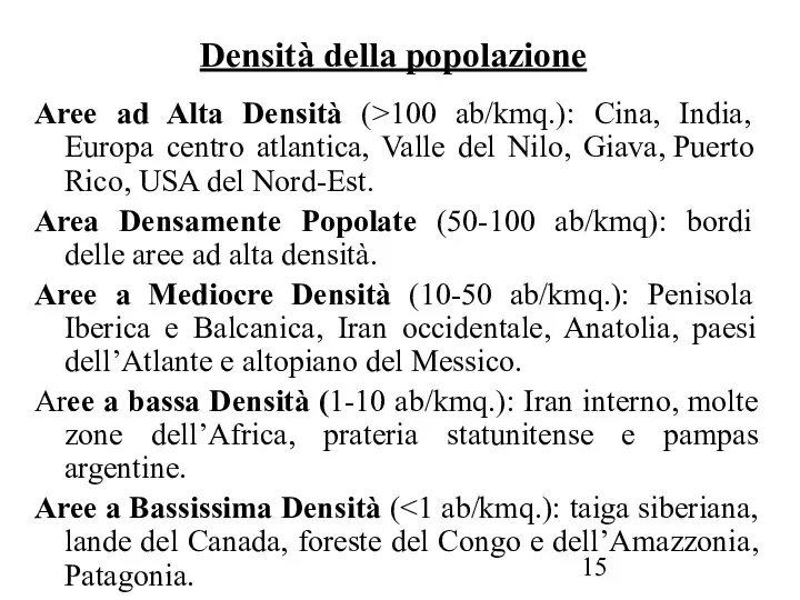 Densità della popolazione Aree ad Alta Densità (>100 ab/kmq.): Cina, India,