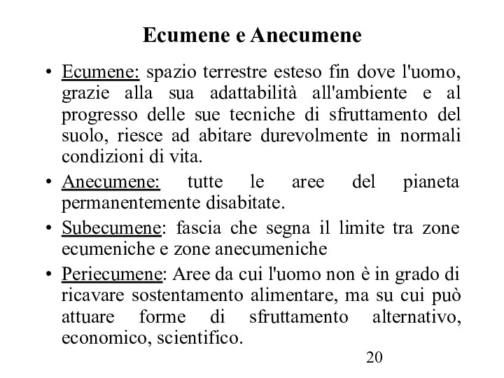 Ecumene e Anecumene Ecumene: spazio terrestre esteso fin dove l'uomo, grazie