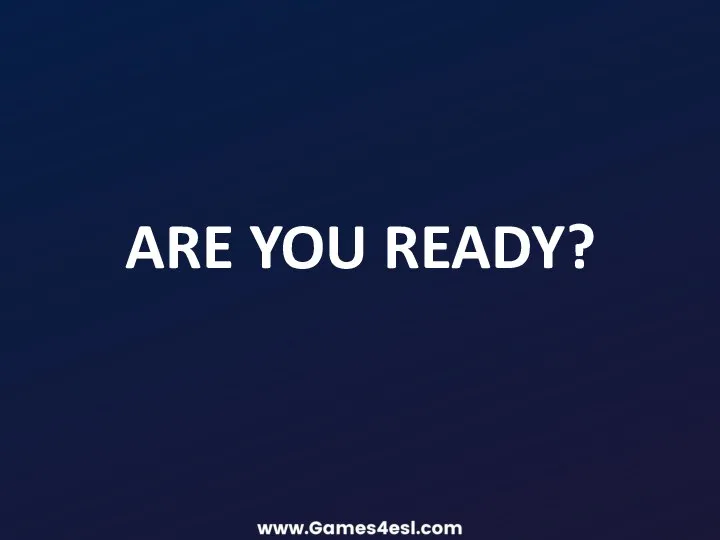 ARE YOU READY?