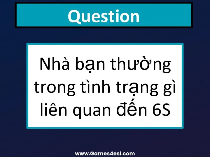 Question Nhà bạn thường trong tình trạng gì liên quan đến 6S