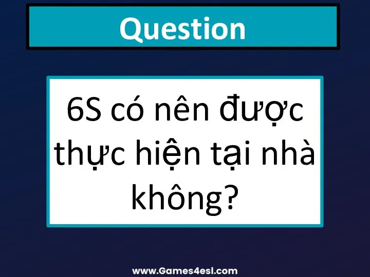 Question 6S có nên được thực hiện tại nhà không?