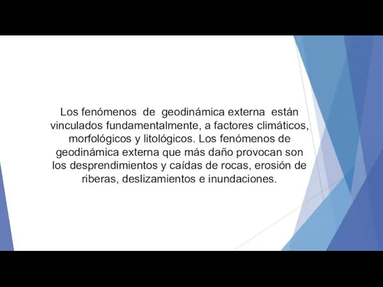 Los fenómenos de geodinámica externa están vinculados fundamentalmente, a factores climáticos,