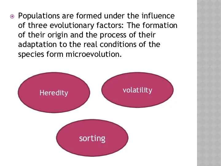 Populations are formed under the influence of three evolutionary factors: The