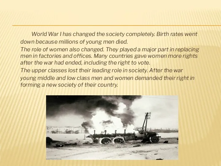 World War I has changed the society completely. Birth rates went
