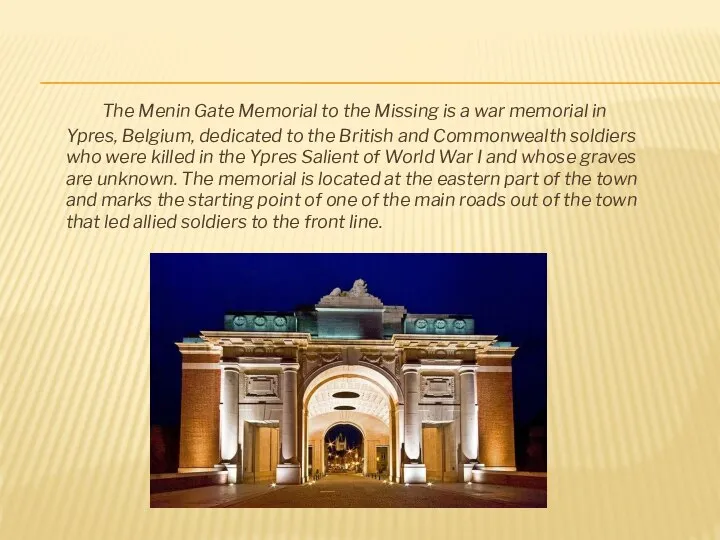 The Menin Gate Memorial to the Missing is a war memorial