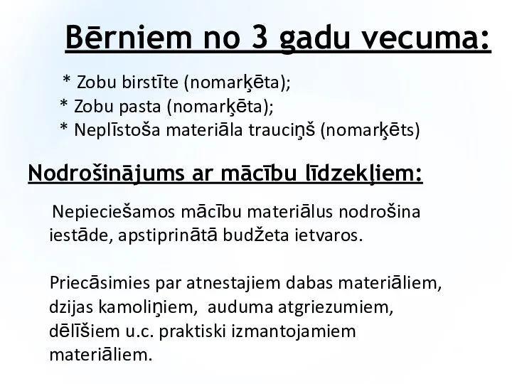 Bērniem no 3 gadu vecuma: * Zobu birstīte (nomarķēta); * Zobu