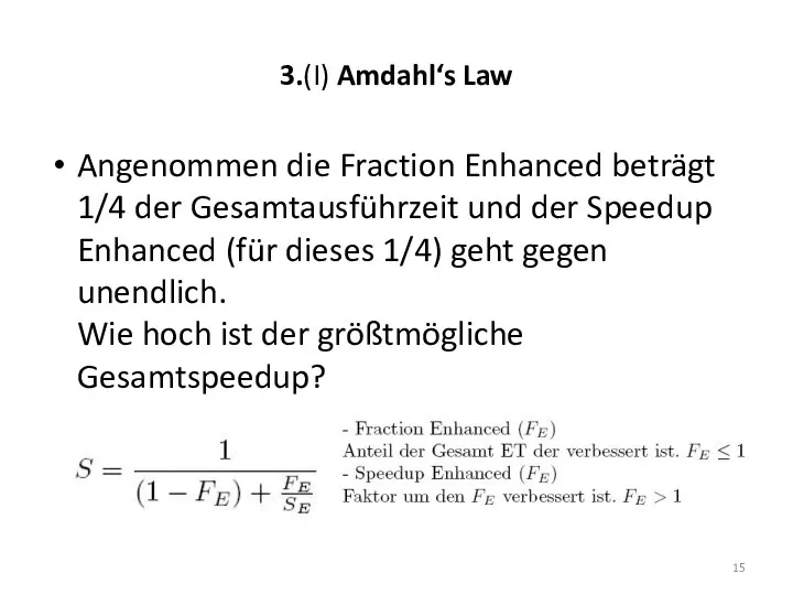 3.(I) Amdahl‘s Law Angenommen die Fraction Enhanced beträgt 1/4 der Gesamtausführzeit