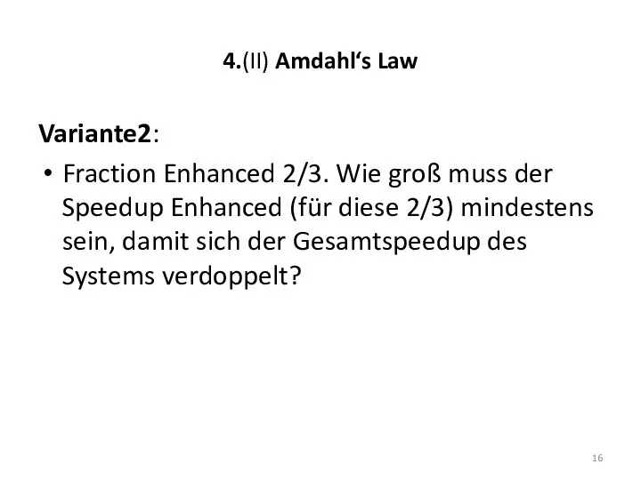 4.(II) Amdahl‘s Law Variante2: Fraction Enhanced 2/3. Wie groß muss der