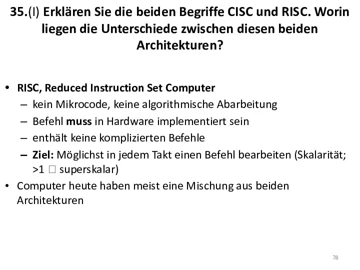 35.(I) Erklären Sie die beiden Begriffe CISC und RISC. Worin liegen