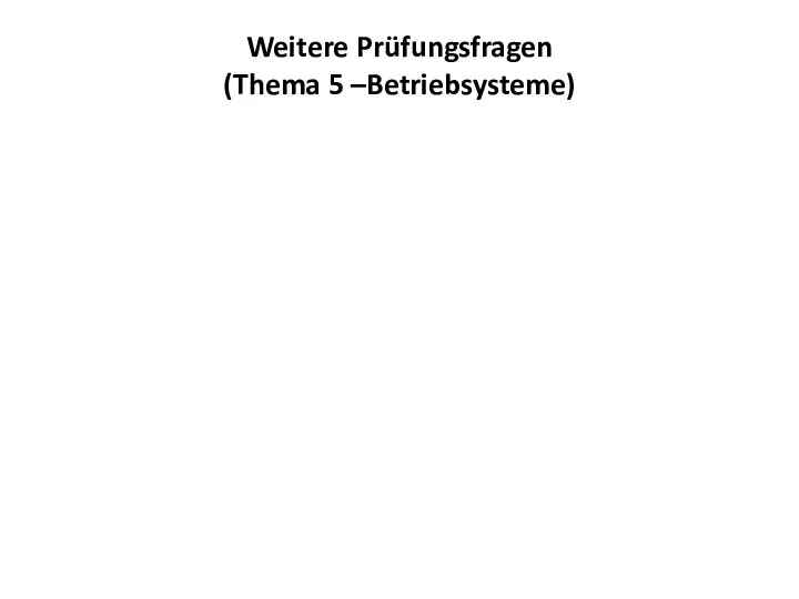 Weitere Prüfungsfragen (Thema 5 –Betriebsysteme)