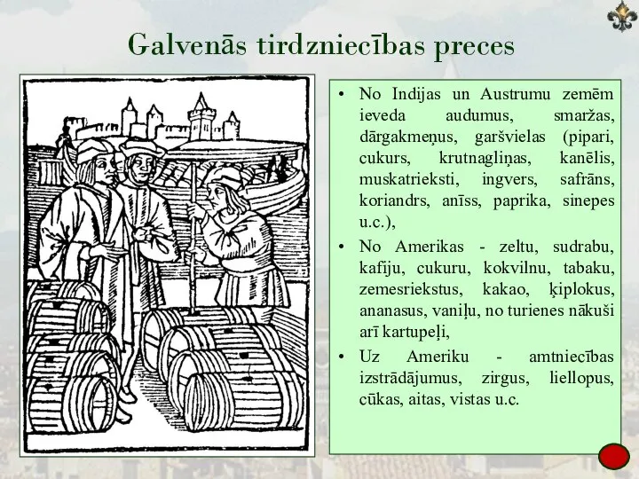 Galvenās tirdzniecības preces No Indijas un Austrumu zemēm ieveda audumus, smaržas,