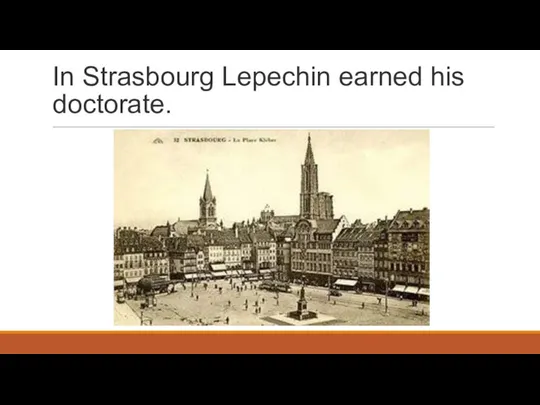 In Strasbourg Lepechin earned his doctorate.