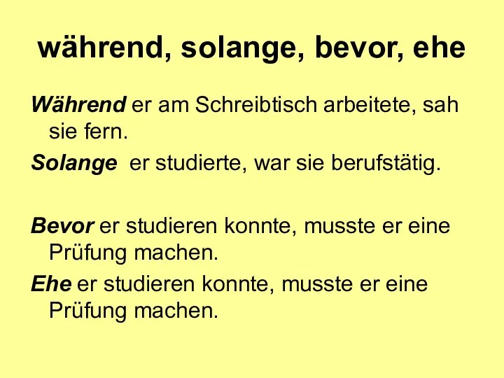 während, solange, bevor, ehe Während er am Schreibtisch arbeitete, sah sie