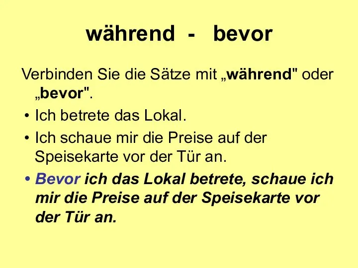 während - bevor Verbinden Sie die Sätze mit „während" oder „bevor".