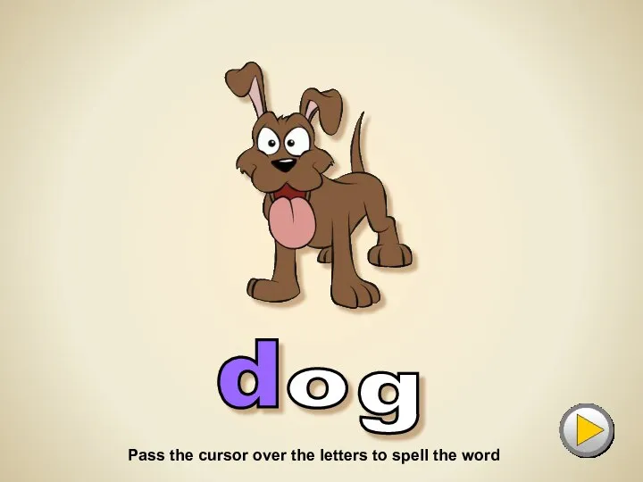 d g o D for... Pass the cursor over the letters to spell the word