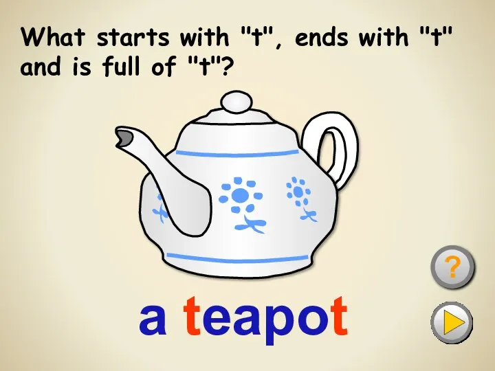 What starts with "t", ends with "t" and is full of "t"? ? a teapot